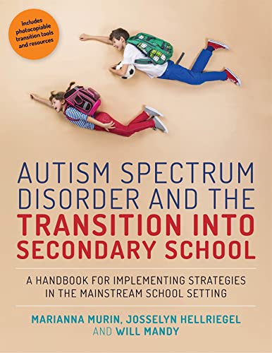Autism Spectrum Disorder and the Transition into Secondary School: A Handbook for Implementing Strategies in the Mainstream School Setting, Includes Photocopiable Transition Tools and Resources von Jessica Kingsley Publishers