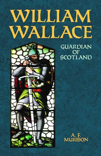 William Wallace: Guardian of Scotland William Wallace: Guardian of Scotland von Dover Publications