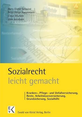 Sozialrecht - leicht gemacht: Kranken-, Pflege- und Unfallversicherung, Rente, Arbeitslosenversicherung, Grundsicherung, Sozialhilfe