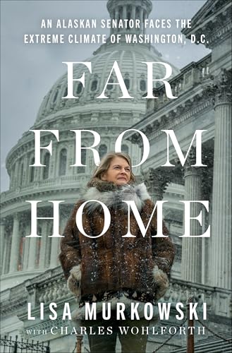 Far from Home: An Alaskan Senator Faces the Extreme Climate of Washington, D.c. von Forum Books