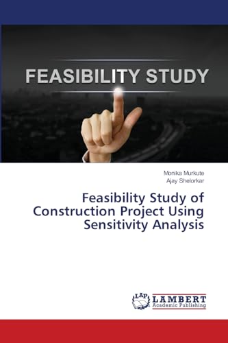 Feasibility Study of Construction Project Using Sensitivity Analysis: DE von LAP LAMBERT Academic Publishing