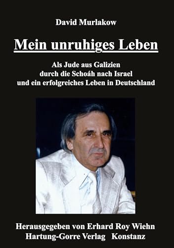 Mein unruhiges Leben: Als Jude aus Galizien durch die Schoáh nach Israel und ein erfolgreiches Leben in Deutschland Mein unruhiges Leben: Als Jude aus Galizien durch die Schoáh nach Israel und ein erfolgreiches Leben in Deutschland von Hartung-Gorre