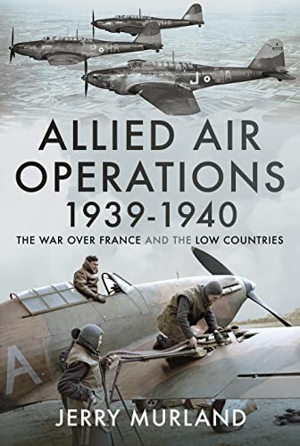 Allied Air Operations 1939–1940: The War over France and the Low Countries