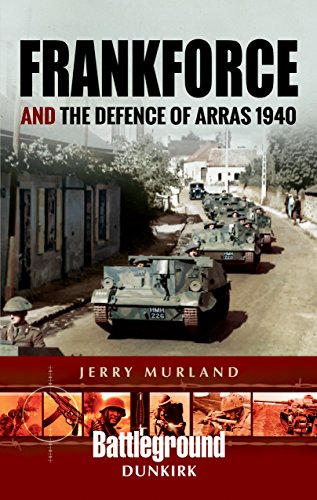 Frankforce and the Defence of Arras 1940 (Battleground Europe)