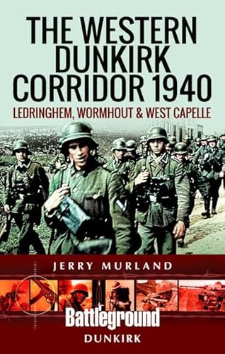 The Western Dunkirk Corridor 1940: Ledringhem, Wormhout, Bambecque and West-Capelle (Battleground Europe) von Pen & Sword Military