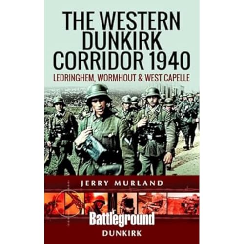 The Western Dunkirk Corridor 1940: Ledringhem, Wormhout, Bambecque and West-Capelle (Battleground Europe)