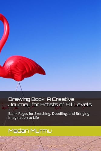 Drawing Book: A Creative Journey for Artists of All Levels: Blank Pages for Sketching, Doodling, and Bringing Imagination to Life von Independently published