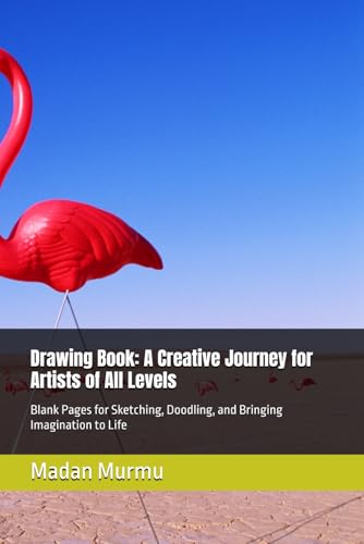 Drawing Book: A Creative Journey for Artists of All Levels: Blank Pages for Sketching, Doodling, and Bringing Imagination to Life von Independently published