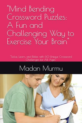 "Mind Bending Crossword Puzzles: A Fun and Challenging Way to Exercise Your Brain": "Solve, Learn, and Relax with 60 Unique Crossword Challenges for All Ages" von Independently published