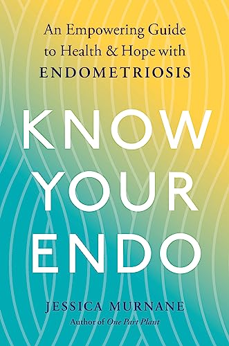 Know Your Endo: An Empowering Guide to Health and Hope With Endometriosis
