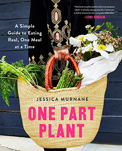 One Part Plant: A Simple Guide to Eating Real, One Meal at a Time von Bluebird