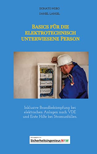 Basics für die elektrotechnisch unterwiesene Person: Inklusive Brandbekämpfung bei elektrischen Anlagen nach VDE und Erste Hilfe bei Stromunfällen.
