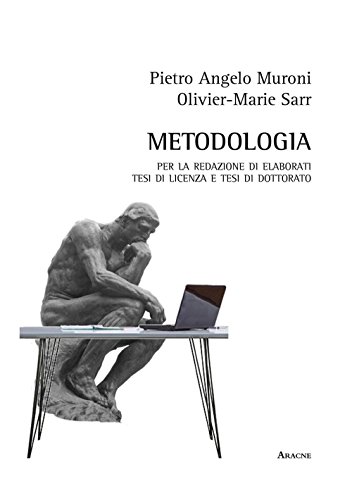 Metodologia: Per La Redazione Di Elaborati Scritti, Tesi Di Licenza, Tesi Di Dottorato Metodologia: Per La Redazione Di Elaborati Scritti, Tesi Di Licenza, Tesi Di Dottorato von Aracne Editrice