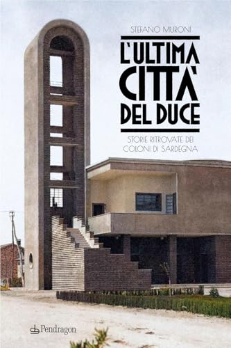 L'ultima città del Duce. Storie ritrovate dei coloni di Sardegna (Linferno) von Edizioni Pendragon