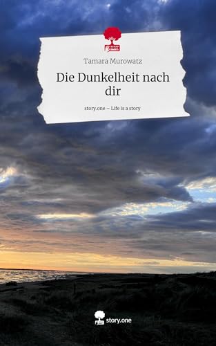 Die Dunkelheit nach dir. Life is a Story - story.one: DE
