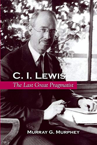 C. I. Lewis: The Last Great Pragmatist (Suny in Philosophy) von SUNY PRESS