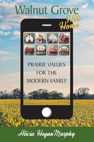 Walnut Grove Hits Home: Prairie Values for the Modern Family von BearManor Media