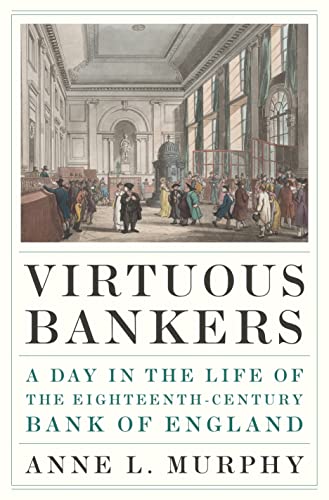 Virtuous Bankers: A Day in the Life of the Eighteenth-Century Bank of England von Princeton University Press