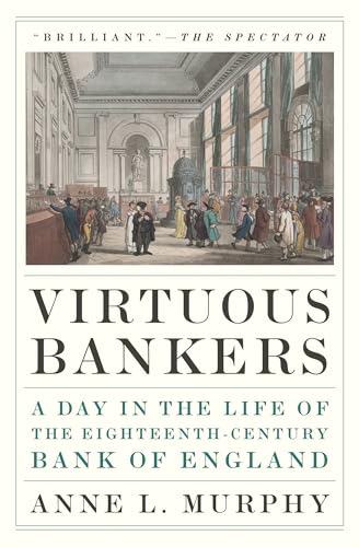 Virtuous Bankers: A Day in the Life of the Eighteenth-century Bank of England von Princeton University Press