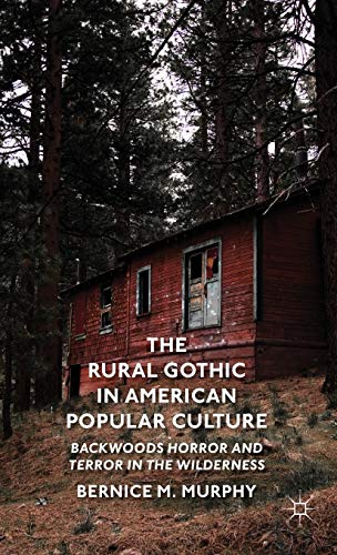 The Rural Gothic in American Popular Culture: Backwoods Horror and Terror in the Wilderness The Rural Gothic in American Popular Culture: Backwoods Horror and Terror in the Wilderness von MACMILLAN