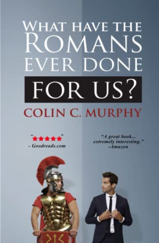 What Have The Romans Ever Done For Us?: 30 ways in which the ancient Romans influence our lives today. What Have The Romans Ever Done For Us?: 30 ways in which the ancient Romans influence our lives today.