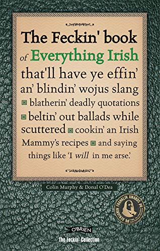The Feckin' Book of Everything Irish: that'll have ye effin' an' blindin' wojus slang - blatherin' deadly quotations - beltin' out ballads while ... Irish Mammy's recipe (The Feckin' Collection) von Carrolls Irish Gifts