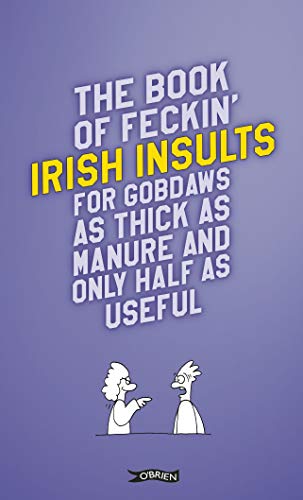 The Book of Feckin' Irish Insults: For Gobdaws As Thick As Manure and Only Half As Useful (Feckin' Collection)