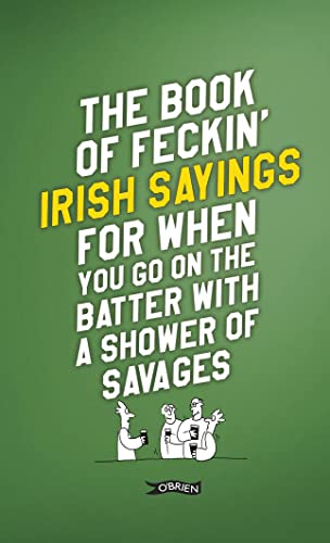 The Book of Feckin Irish Sayings for When You Go on the Batter With a Shower of Savages (Feckin Collection) von O'Brien Press Ltd