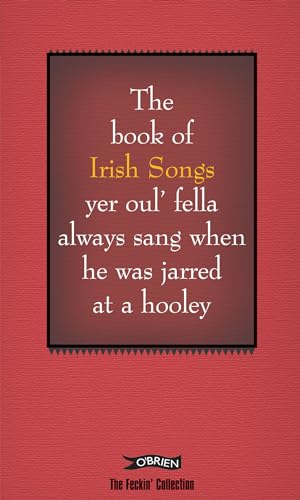 The Book of Irish Songs Yer Oulfella Always Sung When He Was Jarred at a Hooley: Yer Oul' Fella Always Sang When He Was Jarred at a Hooley (The Feckin' Collection) von O'Brien Press