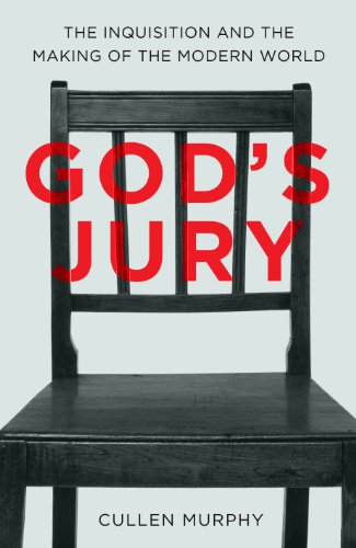God's Jury: The Inquisition and the Making of the Modern World: The Inquisitation and the Making of the Modern World