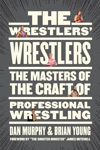 The Wrestlers’ Wrestlers: The Masters of the Craft of Professional Wrestling