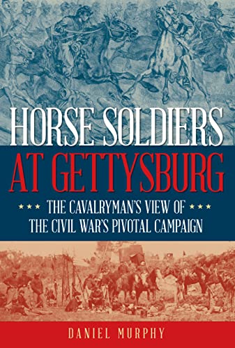 Horse Soldiers at Gettysburg: The Cavalryman’s View of the Civil War’s Pivotal Campaign von Stackpole Books