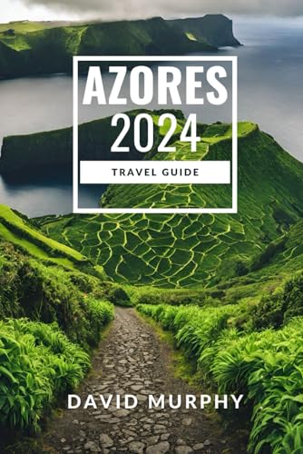 Azores Travel Guide 2024: A Comprehensive Guide for Exploring the Natural Wonders of Azores von Independently published