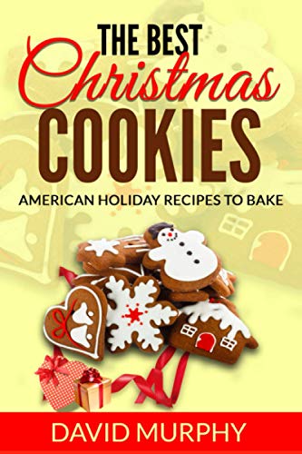 The Best Christmas Cookies: Old American Holiday Recipes to Bake