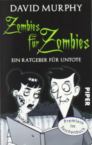 Zombies für Zombies: Ein Ratgeber für Untote: Ein Ratgeber für Untote. Deutsche Erstausgabe