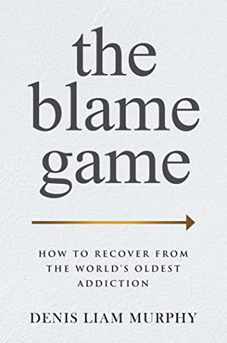 The Blame Game: How to Recover from the World's Oldest Addiction von Post Hill Press
