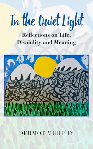 In the Quiet Light: Reflections on Life, Disability and Meaning von New Generation Publishing