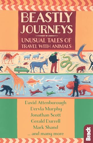 Beastly Journeys: Unusual Tales of Travel with Animals (Bradt Travel Literature)