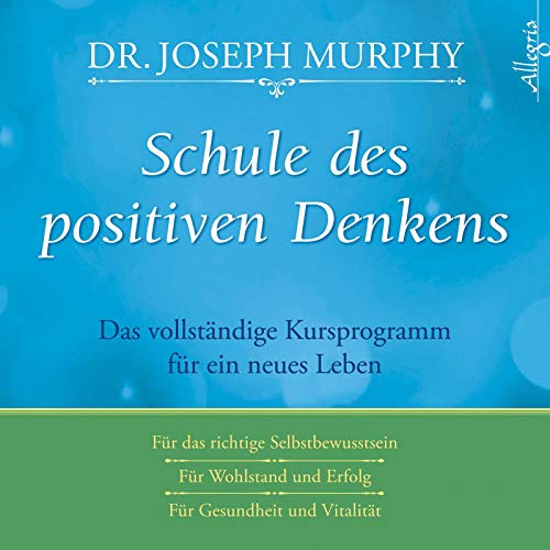 Schule des positiven Denkens: Das vollständige Kursprogramm für ein neues Leben: 3 CDs