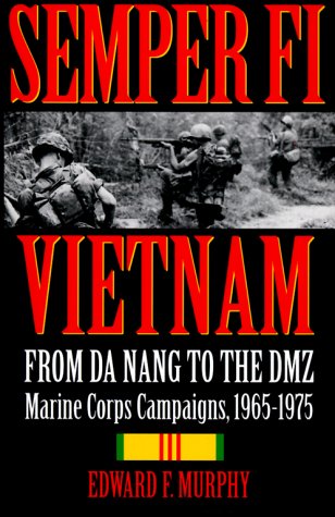 Semper Fi--Vietnam: From Da Nang to the Dmz Marine Corps Campaigns, 1965-1975