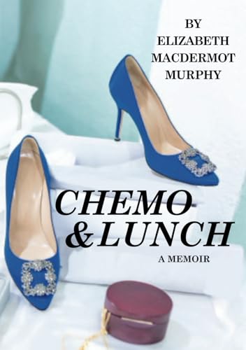 Chemo and Lunch: A Memoir von Independently published