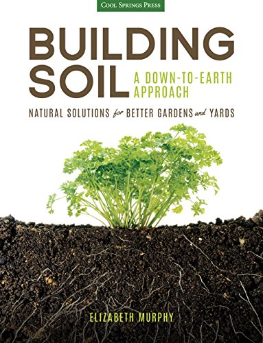 Down to Earth: A Gardener's Guide to Building Healthy Soil: Natural Solutions for Better Gardens & Yards von Cool Springs Press