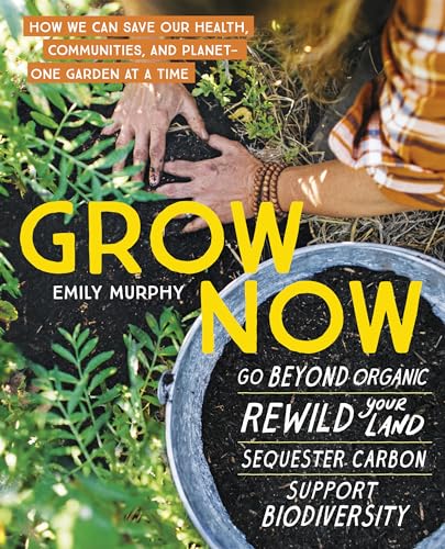 Grow Now: How We Can Save Our Health, Communities, and Planet―One Garden at a Time
