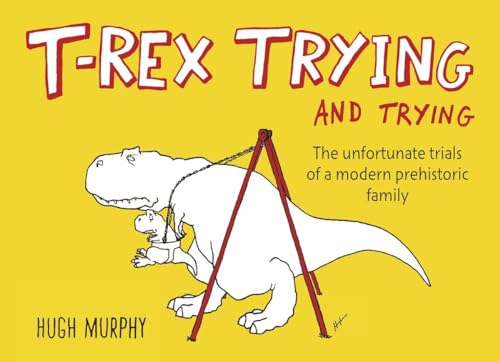 T-Rex Trying and Trying: The Unfortunate Trials of a Modern Prehistoric Family