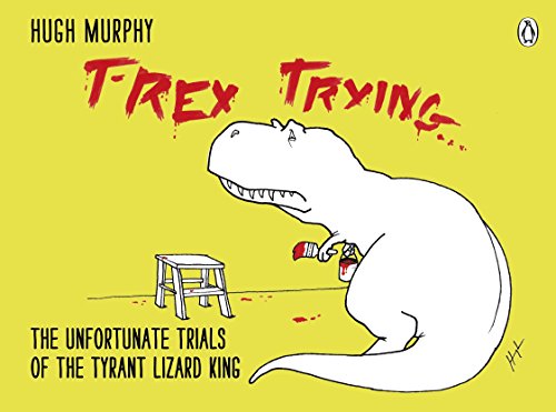 T-Rex Trying: The Unfortunate Trials of the Tyrant Lizard King von Michael Joseph