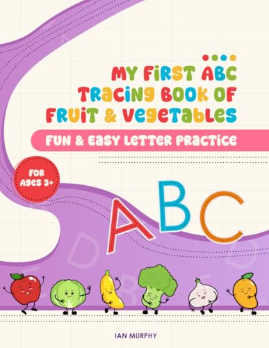 My First Abc Tracing Book of Fruit & Vegetables: Fun and Easy Letter Practice for Ages 3+ von Independently published