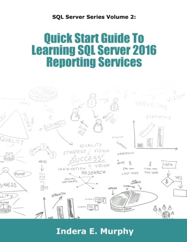 Quick Start Guide To Learning SQL Server 2016 Reporting Services von Tolana Publishing