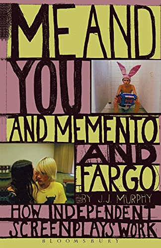 Me and You and Memento and Fargo: How Independent Screenplays Work von Continuum
