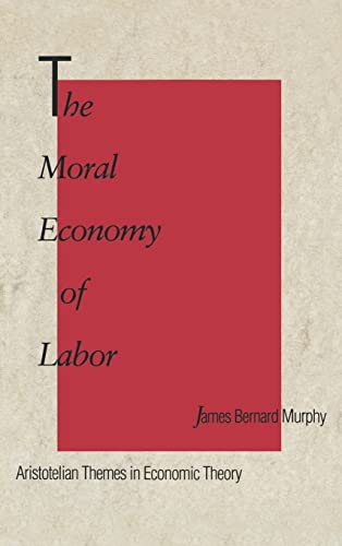 The Moral Economy of Labor: Aristotelian Themes in Economic Theory