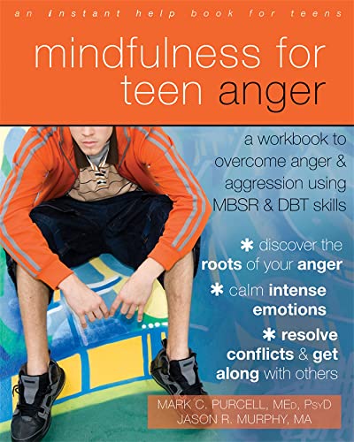 Mindfulness for Teen Anger: A Workbook to Overcome Anger and Aggression Using MBSR and DBT Skills (An Instant Help Book for Teens)